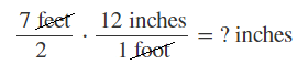 The image shows a unit fraction of 7 feet over 2, times, twelve inches over 1 foot, equals, question mark inches. The units, feet and foot, are crossed out.